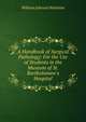 A Handbook of Surgical Pathology: For the Use of Students in the Museum of St. Bartholomew's Hospital, William Johnson Walsham 