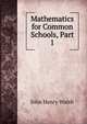 Mathematics for Common Schools, Part 1, John Henry Walsh 