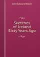 Sketches of Ireland Sixty Years Ago, John Edward Walsh 