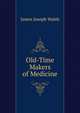 Old-Time Makers of Medicine, James Joseph Walsh 