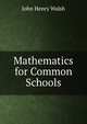 Mathematics for Common Schools, John Henry Walsh 