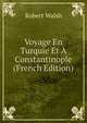 Voyage En Turquie Et A Constantinople (French Edition), Robert Walsh 
