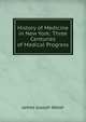 History of Medicine in New York: Three Centuries of Medical Progress, James Joseph Walsh 