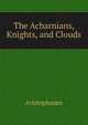 The Acharnians, Knights, and Clouds, Aristophanis Ranae 