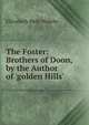 The Foster: Brothers of Doon, by the Author of 'golden Hills'., Elizabeth Hely Walshe 