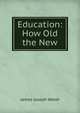 Education: How Old the New, James Joseph Walsh 