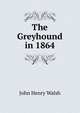 The Greyhound in 1864, John Henry Walsh 