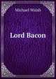 Lord Bacon, Michael Walsh 