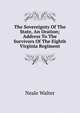 The Sovereignty Of The State, An Oration; Address To The Survivors Of The Eighth Virginia Regiment, Neale Walter 