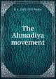 The Ahmadiya movement, H A. 1883-1918 Walter 