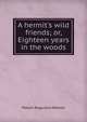 A hermit's wild friends; or, Eighteen years in the woods, Mason Augustus Walton 