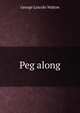 Peg along, George Lincoln Walton 