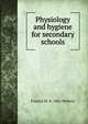 Physiology and hygiene for secondary schools, Francis M. b. 1862 Walters 
