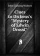 Clues to Dickens's "Mystery of Edwin Drood", John Cuming Walters 