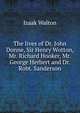 The lives of Dr. John Donne, Sir Henry Wotton, Mr. Richard Hooker, Mr. George Herbert and Dr. Robt. Sanderson, Walton Izaak 