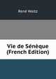 Vie de Seneque (French Edition), Rene Waltz 