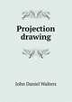 Projection drawing, John Daniel Walters 