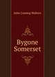 Bygone Somerset, John Cuming Walters 