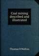 Coal mining described and illustrated, Thomas H Walton 
