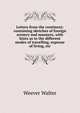 Letters from the continent: containing sketches of foreign scenery and manners, with hints as to the different modes of travelling, expense of living, etc., Weever Walter 