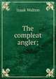 The compleat angler;, Walton Izaak 