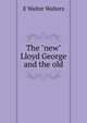 The "new" Lloyd George and the old, E Walter Walters 