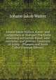 Johann Jakob Walters, Kunst- und Lustgartners in Stuttgart Practische Anleitung zur Garten-Kunst, oder nutzlicher und getreuer Unterricht zu Anleg- . Pflanzen und deren Cultur (German Edition), Johann Jakob Walter 