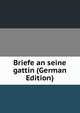 Briefe an seine gattin (German Edition), 