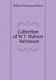 Collection of W.T. Walters . Baltimore, William Thompson Walters 
