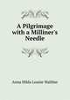 A Pilgrimage with a Milliner's Needle, Anna Hilda Louise Walther 