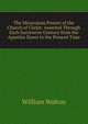 The Miraculous Powers of the Church of Christ: Asserted Through Each Successive Century from the Apostles Down to the Present Time, William Walton 