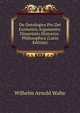 De Ontologico Pro Dei Existentia Argumento: Dissertatio Historico-Philosophica (Latin Edition), Wilhelm Arnold Walte 