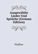 Ausgewahlte Lieder Und Spruche (German Edition), Walther 