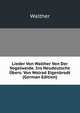 Lieder Von Walther Von Der Vogelweide. Ins Neudeutsche Ubers: Von Wolrad Eigenbrodt (German Edition), Walther 