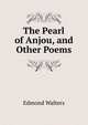 The Pearl of Anjou, and Other Poems, Edmond Walters 