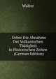 . Ueber Die Abnahme Der Vulkanischen Thatigkeit in Historischen Zeiten . (German Edition), Walter 