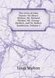 The Lives of John Donne: Sir Henry Wolton, Mr. Richard Hooker, Mr. George Herbert, and Dr. Robert Sanderson, Volume 2, Walton Izaak 