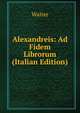 Alexandreis: Ad Fidem Librorum (Italian Edition), Walter 