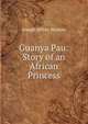 Guanya Pau: Story of an African Princess, Joseph Jeffrey Walters 