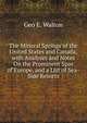 The Mineral Springs of the United States and Canada, with Analyses and Notes On the Prominent Spas of Europe, and a List of Sea-Side Resorts, Geo E. Walton 