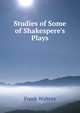 Studies of Some of Shakespere's Plays, Frank Walters 