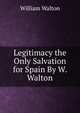 Legitimacy the Only Salvation for Spain By W. Walton., William Walton 