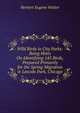 Wild Birds in City Parks: Being Hints On Identifying 145 Birds, Prepared Primarily for the Spring Migration in Lincoln Park, Chicago, Herbert Eugene Walter 