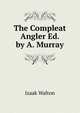 The Compleat Angler Ed. by A. Murray., Walton Izaak 