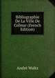 Bibliographie De La Ville De Colmar (French Edition), Andre Waltz 