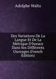 Des Variations De La Langue Et De La M?trique D'horace Dans Ses Diff?rents Ouvrages (French Edition), Adolphe Waltz 