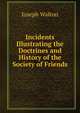 Incidents Illustrating the Doctrines and History of the Society of Friends, Joseph Walton 