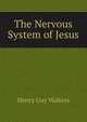 The Nervous System of Jesus, Henry Guy Walters 
