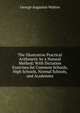 The Illustrative Practical Arithmetic by a Natural Method: With Dictation Exercises for Common Schools, High Schools, Normal Schools, and Academies, George Augustus Walton 