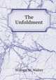 The Unfoldment, William W. Walter 